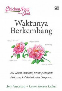 Chicken Soup for the Soul : waktunya berkembang, 101 kisah inspiratif tentang menjadi diri yang lebih baik dan sempurna