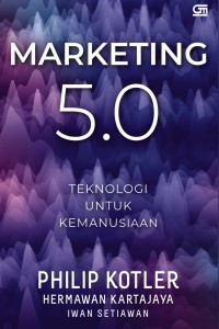 Marketing 5.0 : teknologi untuk kemanusiaan