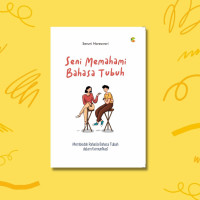 Seni Memahami Bahasa Tubuh : membedah rahasia bahasa tubuh dalam komunikasi