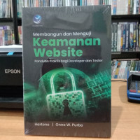 Membangun dan Menguji Keamanan Website : panduan praktis bagi developer dan tester