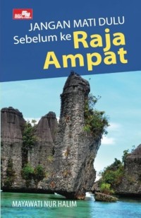 Jangan Mati Dulu Sebelum ke Raja Ampat : tip & trik seru dan hemat mengeksplor raja ampat (diving dan non-diving)