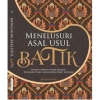 Menelusuri Asal Usul Batik : benang merah antara sejarah, dongeng panji hingga hasil riset modern