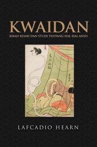 Kwaidan : kisah- kisah dan studi tentang hal- hal aneh