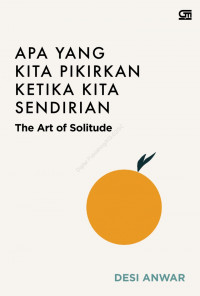 Apa yang kita Pikirkan Ketika Kita Sendirian : the art of solitude