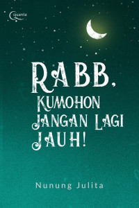 Rabb, Kumohon Jangan Lagi Jauh! (Kerinduan seorang Hamba kepada Sang Pengasih)