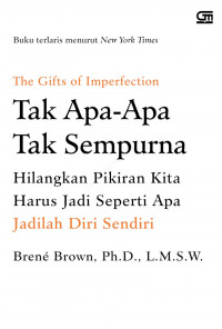 The Gifts of Imperfection, Tak Apa- apa tak Sempurna : hilangkan pikiran kita harus jadi seperti apa, jadilah diri sendiri