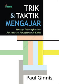 Trik & Taktik Mengajar : strategi meningkatkan pencapaian pengajaran di kelas