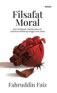 Filsafat Moral : dari Al-Ghazali, Pakubuwana IV, Lawrence Kohlberg, hingga Hans Jonas