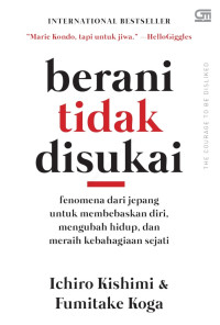 Berani tidak Disukai: fenomena dari jepang untuk membebaskan diri, mengubah hidup, dan meraih kebahagiaan sejati