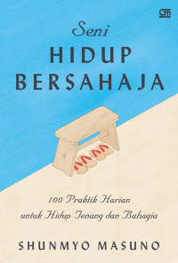 Seni Hidup Bersahaja : 100 praktik harian untuk hidup tenang dan bahagia