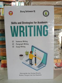 Skills and Strategies for Academic Writing :  keterampilan dan strategi menulis kalimat, paragraf, dan esai akademik