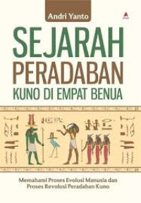 Sejarah Peradaban Kuno di Empat Benua : memahami proses evolusi manusia dan proses revolusi peradaban kuno