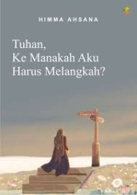 Tuhan, Ke manakah Aku Harus Melangkah?