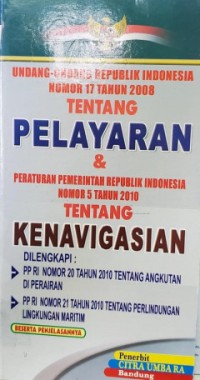 Undang-undang Republik Indonesia Nomor 17 Tahun 2008 tentang Pelayaran & Peraturan Pemerintah R.I Nomor 5 Tahun 2010 tentang Kenavigasian