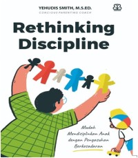 Rethinking Discipline : mudah mendisiplinkan anak dengan pengasuhan berkesadaran