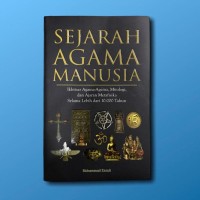 Sejarah Agama Manusia : ikhtisar agama- agama, mitologi, dan ajaran metafisika selama lebih dari 10.000 tahun