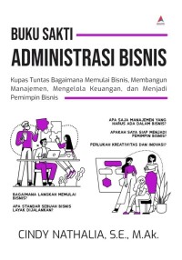 Buku Sakti Administrasi Bisnis : kupas tuntas bagaimana memulai bisnis, membangun manajemen, mengelola keuangan, dan menjadi pemimpin bisnis