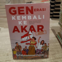 Generasi Kembali ke Akar Edisi Revisi : upaya generasi muda meneruskan imajinasi Indonesia