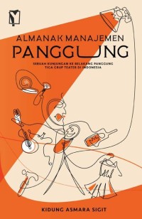 Almanak Manajemen Panggung : Sebuah kunjungan ke belakang panggung tiga grup teater di indonesia