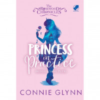 The Rosewood Chronicles : princess in practice