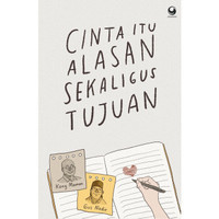 Cinta itu Alasan Sekaligus Tujuan (Reprint 2022)