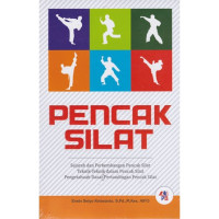 Pencak Silat : sejarah dan perkembangan pencak silat, teknik- teknik dalam pencak silat, pengetahuan dasar pertandingan pencak silat