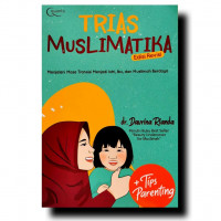 Trias Muslimatika Edisi Revisi : menjalani masa transisi menjadi istri, ibu, dan muslimah berdaya