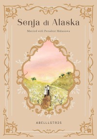 Senja di Alaska : married with president mahasiswa