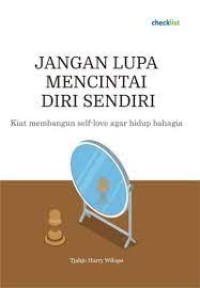 Jangan Lupa Mencintai Diri Sendiri : kiat membangun self-love agar hidup bahagia