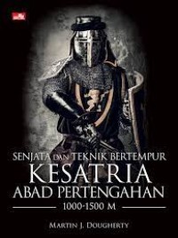 Senjata dan Teknik Bertempur : kesatria abad pertengahan 1000-1500 M