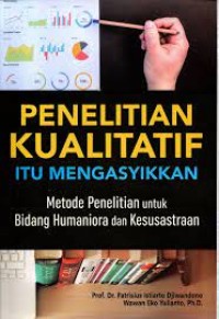 Penelitian Kualitatif itu Mengasyikkan : metode penelitian untuk bidang humaniora dan kesusastraan