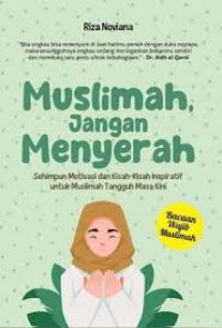 Muslimah, Jangan Menyerah : sehimpun motivasi dan kisah - kisah inspiratif untuk muslimah tangguh masa kini