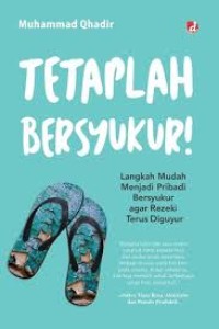 Tetaplah Bersyukur! : langkah mudah menjadi pribadi bersyukur agar rezeki terus diguyur